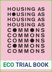 Housing as Commons: Housing Alternatives as Response to the Current Urban Crisis (In Common)