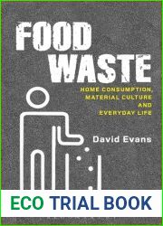 Food Waste: Home Consumption, Material Culture and Everyday Life (Materializing Culture)