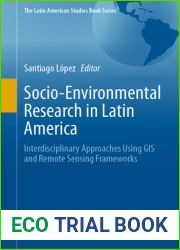 Socio-Environmental Research in Latin America: Interdisciplinary Approaches Using GIS and Remote Sensing Frameworks (The Latin American Studies Book Series)