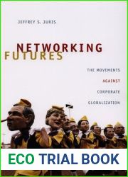 Networking Futures: The Movements against Corporate Globalization (Experimental Futures)