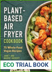 Plant-Based Air Fryer Cookbook: 75 Whole-Food Vegan Recipes