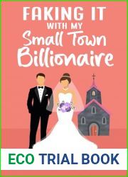 Faking It with my Small Town Billionaire: A Fake Marriage Sweet Romance (Faking It with the Billionaires Book 1)