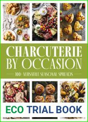 Charcuterie by Occasion: 50 Versatile Seasonal Spreads