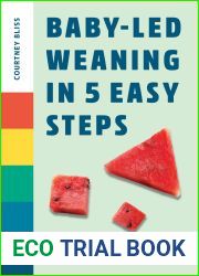 Baby Led Weaning in 5 Easy Steps: A New Parent|s Guide
