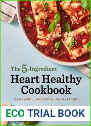 The 5-Ingredient Heart Healthy Cookbook: 101 Flavorful Low-Sodium, Low-Fat Recipes