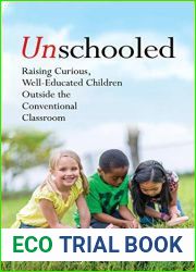 Unschooled: Raising Curious, Well-Educated Children Outside the Conventional Classroom