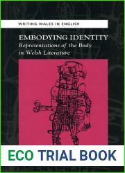 Embodying Identity: Representations of the Body in Welsh Literature (University of Wales Press - Writing Wales in English)