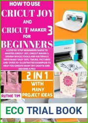 HOW TO USE CRICUT MAKER 3 AND CRICUT JOY FOR BEGINNERS: A STEP-BY-STEP BEGINNERS GUIDE TO MASTER CRICUT JOY, CRICUT MAKER 3, DESIGN SPACE, TOOLS and MATERIALS … WITH EASY TIPS, TRICKS AND 70+ DI