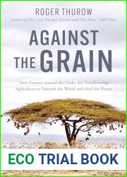 Against the Grain: How Farmers around the Globe Are Transforming Agriculture to Nourish the World and Heal the Planet