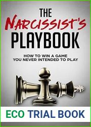 The Narcissist|s Playbook: How to Identify, Disarm, and Protect Yourself from Narcissists, Sociopaths, Psychopaths, and Other Types of Manipulative and Abusive People