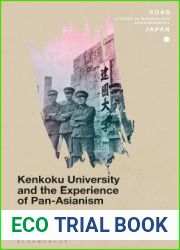 Kenkoku University and the Experience of Pan-Asianism: Education in the Japanese Empire (SOAS Studies in Modern and Contemporary Japan)
