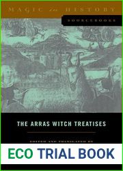 The Arras witch treatises: Johannes Tinctor|s Invectives contre la secte de vauderie and the Recollectio casus, status et condicionis Valdensium ydolatrarum by the Anonymous of Arras (1460)