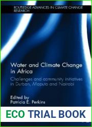Water and Climate Change in Africa: Challenges and Community Initiatives in Durban, Maputo and Nairobi (Routledge Advances in Climate Change Research)