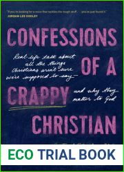 Confessions of a Crappy Christian: Real-Life Talk about All the Things Christians Aren|t Sure We|re Supposed to Say - and Why They Matter to God
