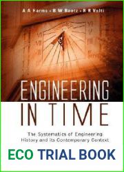 ENGINEERING IN TIME: THE SYSTEMATICS OF ENGINEERING HISTORY AND ITS CONTEMPORARY CONTEXT