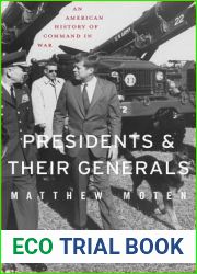 Presidents and Their Generals: An American History of Command in War