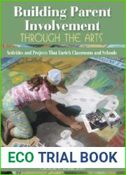 Building Parent Involvement Through the Arts: Activities and Projects That Enrich Classrooms and Schools