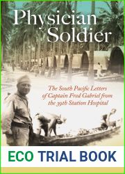Physician Soldier: The South Pacific Letters of Captain Fred Gabriel from the 39th Station Hospital (Volume 166) (Williams-Ford Texas A and M University Military History Series)