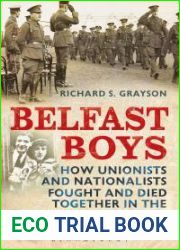 Belfast Boys: How Unionists and Nationalists Fought and Died Together in the First World War [Paperback] [2010] (Author) Richard S. Grayson