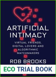 Artificial Intimacy: Virtual Friends, Digital Lovers, and Algorithmic Matchmakers