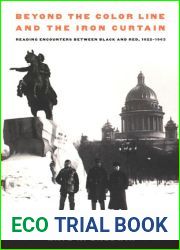 Beyond the Color Line and the Iron Curtain: Reading Encounters between Black and Red, 1922-1963