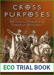 Cross Purposes: The Violent Grammar of Christian Atonement