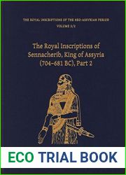 The Royal Inscriptions of Sennacherib, King of Assyria (704-681 BC), Part 2 (Royal Inscriptions of the Neo-Assyrian Period)