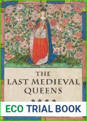 The Last Medieval Queens: English Queenship 1445-1503