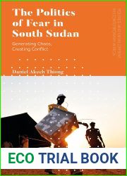 The Politics of Fear in South Sudan: Generating Chaos, Creating Conflict (Politics and Development in Contemporary Africa)