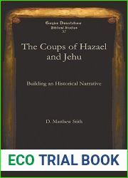 The Coups of Hazael and Jehu: Building an Historical Narrative (Gorgias Dissertations: Biblical Studies 3)