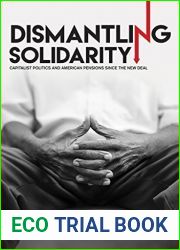 Dismantling Solidarity: Capitalist Politics and American Pensions since the New Deal
