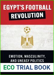 Egypt|s Football Revolution: Emotion, Masculinity, and Uneasy Politics