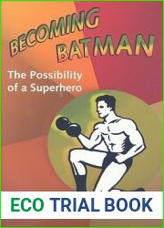 Becoming Batman: The Possibility of a Superhero