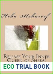 Release Your Inner Queen Of Sheba!: Procedure And Protocols To Lead Your Best Life