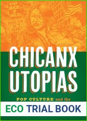 Chicanx Utopias: Pop Culture and the Politics of the Possible (Historia USA)