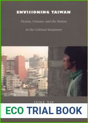 Envisioning Taiwan: Fiction, Cinema, and the Nation in the Cultural Imaginary (Asia-Pacific: Culture, Politics, and Society)