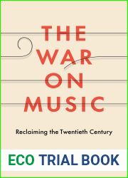 The War on Music: Reclaiming the Twentieth Century