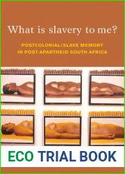 What is Slavery to Me?: Postcolonial Slave Memory in post-apartheid South Africa