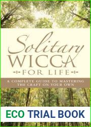 Solitary Wicca for Life: A Complete Guide to Mastering the Craft on Your Own
