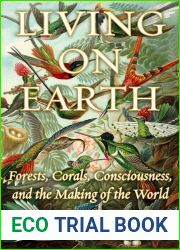 Living on Earth: Forests, Corals, Consciousness, and the Making of the World