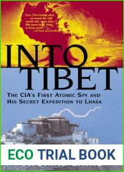 Into Tibet: The CIA|s First Atomic Spy and His Secret Expedition to Lhasa
