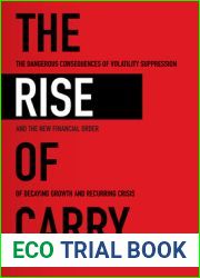 The Rise of Carry: The Dangerous Consequences of Volatility Suppression and the New Financial Order of Decaying Growth and Recurring Crisis