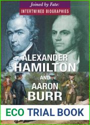 Alexander Hamilton and Aaron Burr (Joined by Fate: Intertwined Biographies)