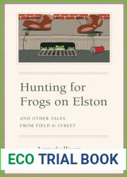 Hunting for Frogs on Elston, and Other Tales from Field and Street