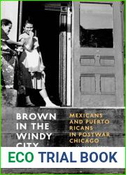 Brown in the Windy City: Mexicans and Puerto Ricans in Postwar Chicago (Historical Studies of Urban America)