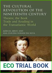 The Cultural Revolution of the Nineteenth Century: Theatre, the Book-Trade and Reading in the Transatlantic World