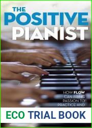 The Positive Pianist: How Flow Can Bring Passion to Practice and Performance
