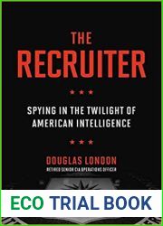 The Recruiter: Spying in the Twilight of American Intelligence