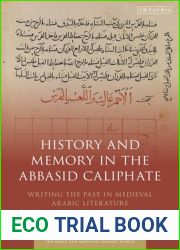 History and Memory in the Abbasid Caliphate: Writing the Past in Medieval Arabic Literature (Early and Medieval Islamic World)