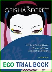 The Geisha Secret: Ancient Dating Rituals Proven to Win a Modern Man|s Heart